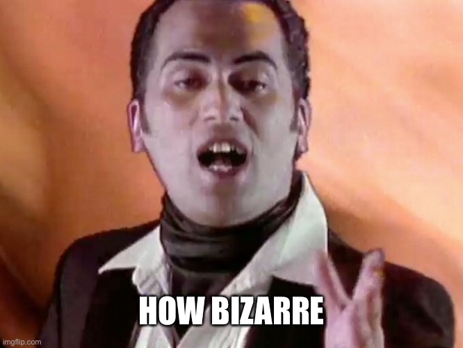 HOW BIZARRE | made w/ Imgflip meme maker