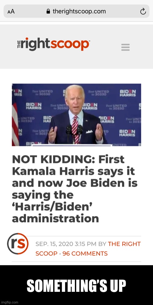 The Harris/Biden administration! | SOMETHING’S UP | image tagged in joe biden,biden,creepy joe biden,kamala harris,democrat party,election 2020 | made w/ Imgflip meme maker