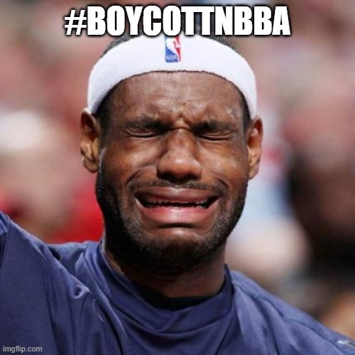 crying | #BOYCOTTNBBA | image tagged in lebron james | made w/ Imgflip meme maker