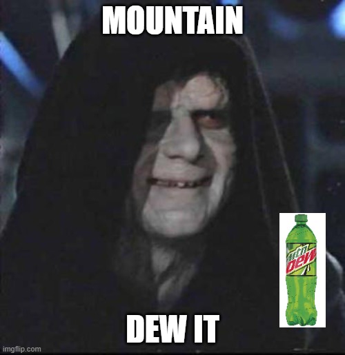Sidious Error | MOUNTAIN; DEW IT | image tagged in memes,sidious error | made w/ Imgflip meme maker
