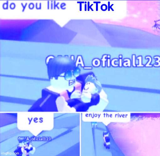 Disclaimer: I would not do this in real life because I am not that savage. | TikTok | image tagged in enjoy the river | made w/ Imgflip meme maker