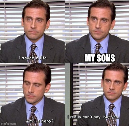 How moms fell after taking the only thing that makes their son happy | MY SONS | image tagged in michael scott hero | made w/ Imgflip meme maker