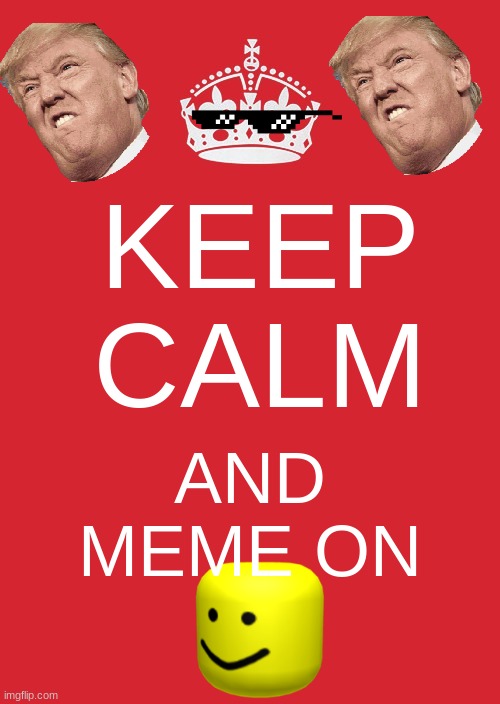 Keep Calm And Carry On Red Meme | KEEP CALM; AND MEME ON | image tagged in memes,keep calm and carry on red | made w/ Imgflip meme maker