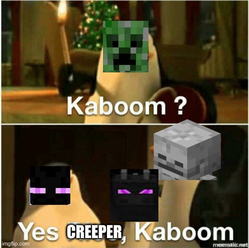 Kaboom? Yes Rico, Kaboom. | CREEPER | image tagged in kaboom yes rico kaboom | made w/ Imgflip meme maker