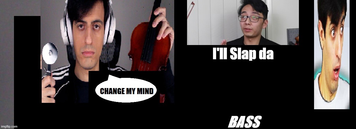 Davie504 vs. twoset violin | I'll Slap da; BASS | image tagged in davie504 vs twoset violin | made w/ Imgflip meme maker