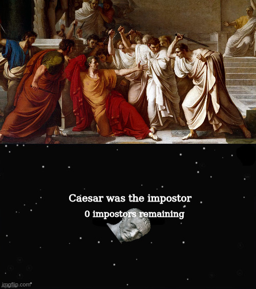 Caesar was the impostor; 0 impostors remaining | image tagged in x was the impostor,julius caesar,caesar | made w/ Imgflip meme maker