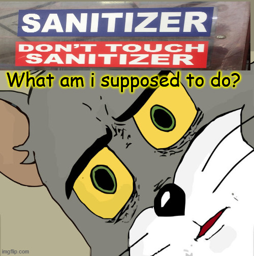 Unsettled Tom | What am i supposed to do? | image tagged in memes,unsettled tom,corona virus,hand sanitizer,funny memes,dank memes | made w/ Imgflip meme maker