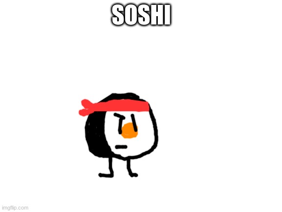 Welp heres my new oc his name is Soshi | SOSHI | image tagged in blank white template,oc,bfdi | made w/ Imgflip meme maker