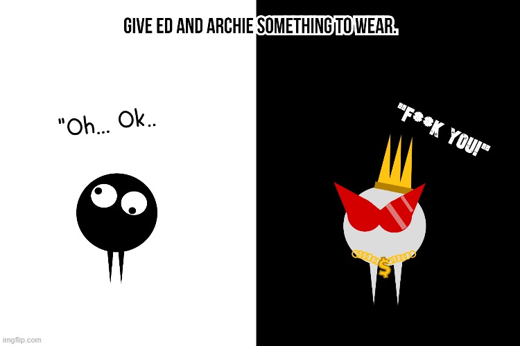 Give Ed and Archie something to wear | made w/ Imgflip meme maker