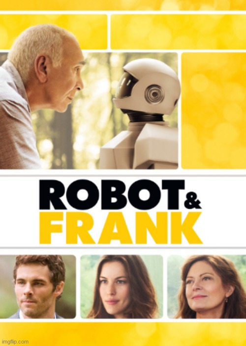 Robot & Frank: Charming and original! | image tagged in robot and frank,movies,frank langella,susan sarandon,james marsden,liv tyler | made w/ Imgflip meme maker