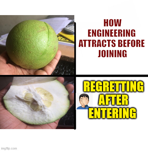 Blank Starter Pack | HOW ENGINEERING 
ATTRACTS BEFORE 
JOINING; REGRETTING AFTER ENTERING | image tagged in memes,blank starter pack,engineer,expectation vs reality,food,dank memes | made w/ Imgflip meme maker