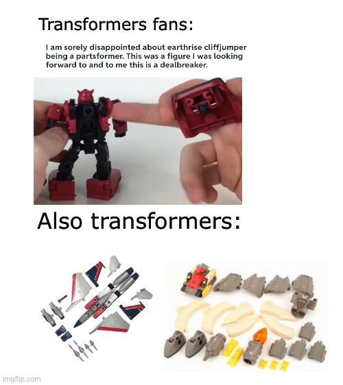 Why do people get so mad about this?! | Transformers fans:; Also transformers: | image tagged in blank white template,transformers,memes | made w/ Imgflip meme maker