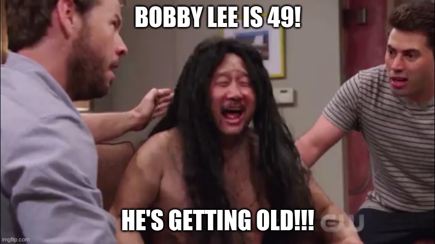 Happy Birthday Bobby Lee! | BOBBY LEE IS 49! HE'S GETTING OLD!!! | image tagged in crying at the party,memes,bobby lee,celebrity birthdays,happy birthday,birthday | made w/ Imgflip meme maker