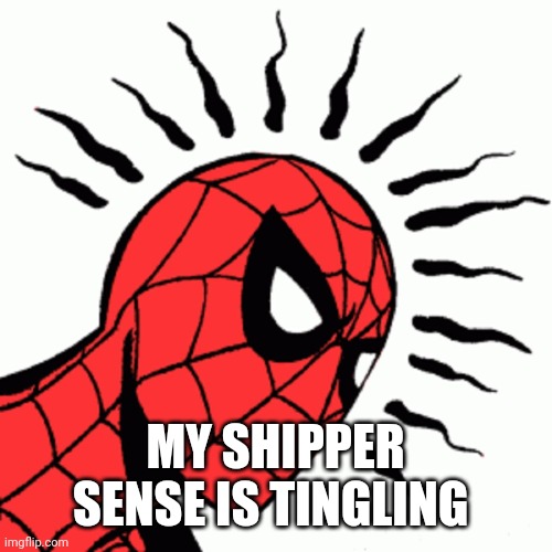 Spider-Sense Tingling | MY SHIPPER SENSE IS TINGLING | image tagged in spider-sense tingling | made w/ Imgflip meme maker
