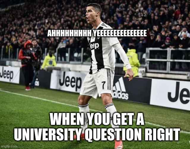 AHHHHHHHHH YEEEEEEEEEEEEEEE; WHEN YOU GET A UNIVERSITY QUESTION RIGHT | image tagged in sports | made w/ Imgflip meme maker