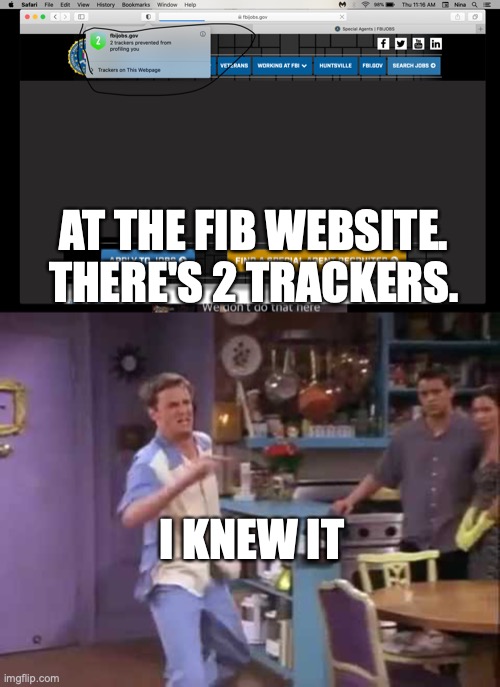 MY FBI agent | AT THE FIB WEBSITE.
THERE'S 2 TRACKERS. I KNEW IT | image tagged in i knew it | made w/ Imgflip meme maker