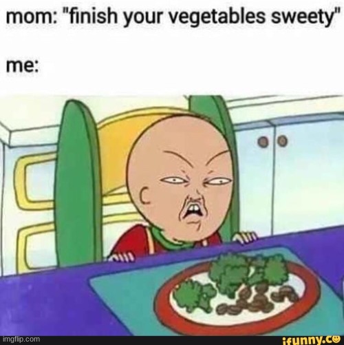 image tagged in caillou,funny,vegetables,retard | made w/ Imgflip meme maker