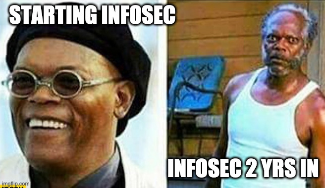 infosec | STARTING INFOSEC; INFOSEC 2 YRS IN | image tagged in samuel l jackson before and after | made w/ Imgflip meme maker
