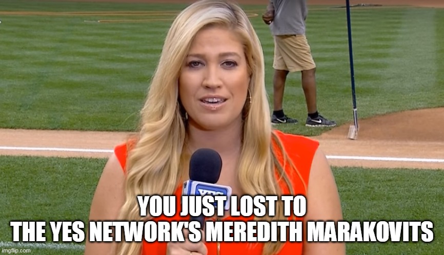 Meredith Marakovits | YOU JUST LOST TO
THE YES NETWORK'S MEREDITH MARAKOVITS | image tagged in yankees,yes network | made w/ Imgflip meme maker