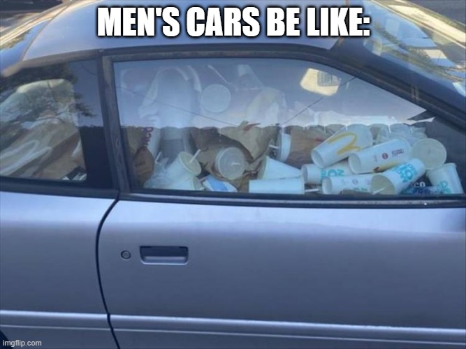 hopefully we're not quite this bad... | MEN'S CARS BE LIKE: | image tagged in memes,funny,cars,exaggeration,upvote if you agree,men | made w/ Imgflip meme maker