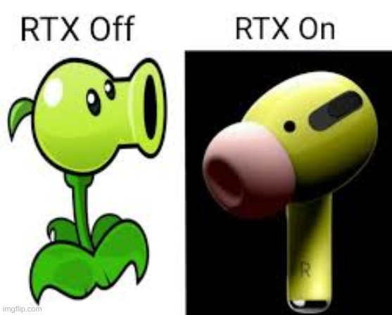 ik its old, but still | image tagged in airpods,rtx,funny | made w/ Imgflip meme maker