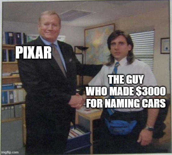 the office handshake | PIXAR; THE GUY WHO MADE $3000 FOR NAMING CARS | image tagged in the office handshake | made w/ Imgflip meme maker