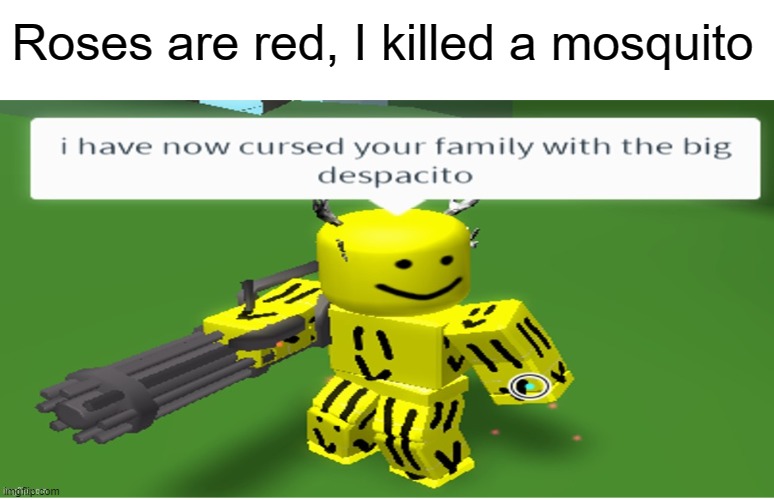 Die noob | Roses are red, I killed a mosquito | image tagged in roblox,funny,memes,roblox meme,roses are red | made w/ Imgflip meme maker