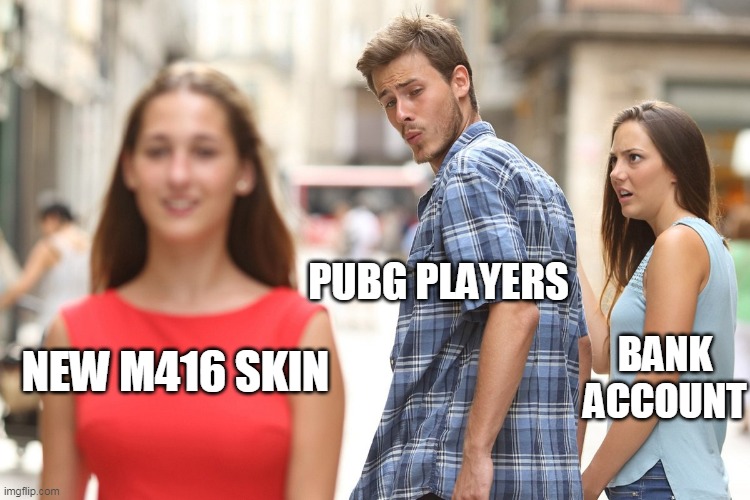 pubg | PUBG PLAYERS; BANK ACCOUNT; NEW M416 SKIN | image tagged in memes,pubg,m416 | made w/ Imgflip meme maker