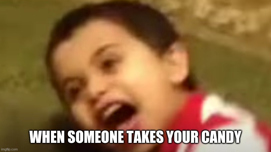 Kid slapped by fly swatter | WHEN SOMEONE TAKES YOUR CANDY | image tagged in kid slapped by fly swatter | made w/ Imgflip meme maker