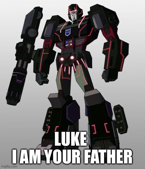 Darth Megatron | LUKE 
I AM YOUR FATHER | image tagged in cyberverse,transformers,megatron x,memes,black repaint | made w/ Imgflip meme maker