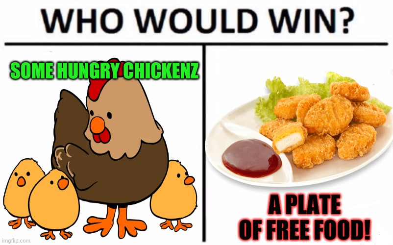 SOME HUNGRY CHICKENZ A PLATE OF FREE FOOD! | made w/ Imgflip meme maker