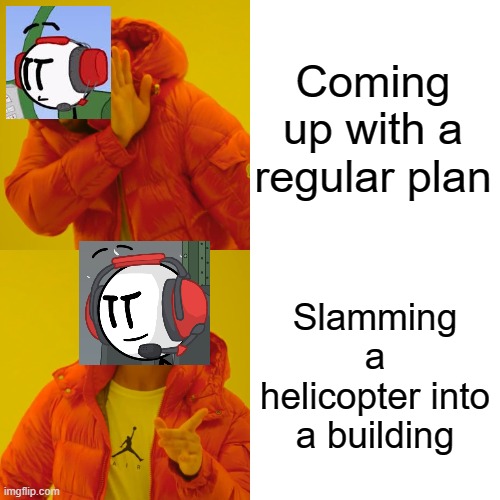 CHARLES | Coming up with a regular plan; Slamming a helicopter into a building | image tagged in memes,drake hotline bling | made w/ Imgflip meme maker