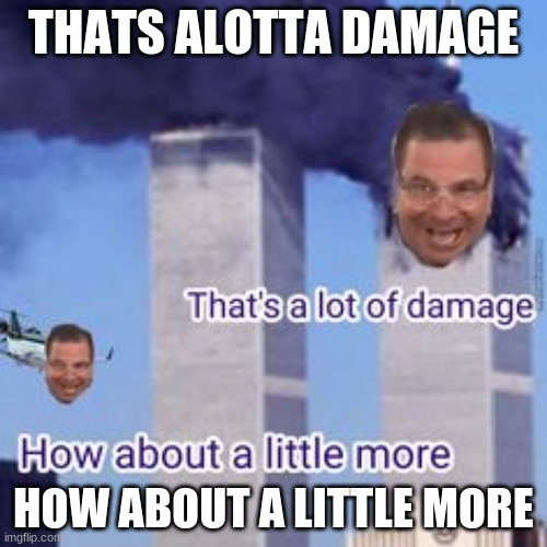 9/11 Phill Swift Meme | THATS ALOTTA DAMAGE; HOW ABOUT A LITTLE MORE | image tagged in fun,flex tape,memes,9/11,/2001 | made w/ Imgflip meme maker
