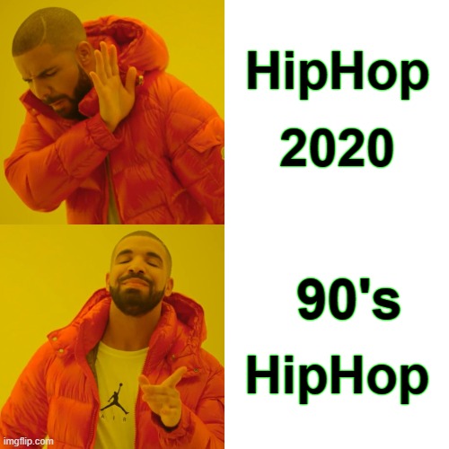 Drake Hotline Bling Meme | HipHop; 2020; 90's; HipHop | image tagged in memes,drake hotline bling | made w/ Imgflip meme maker