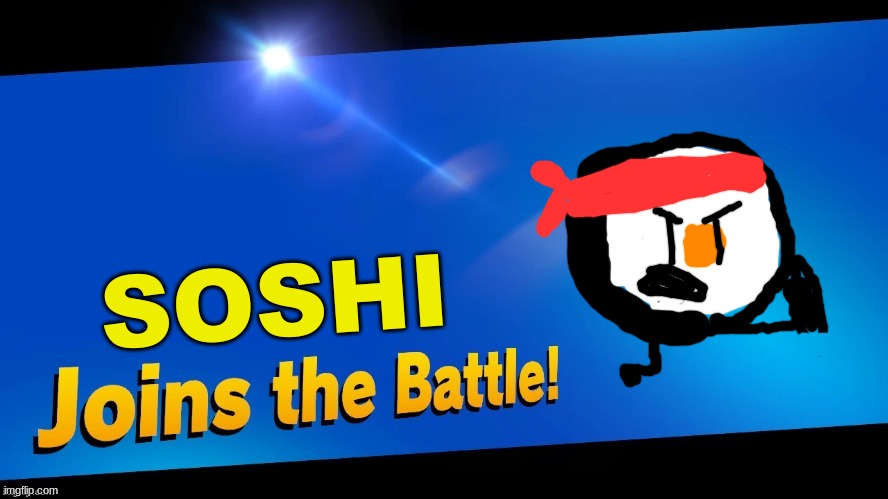 Blank Joins the battle | SOSHI | image tagged in blank joins the battle,oc,super smash bros | made w/ Imgflip meme maker