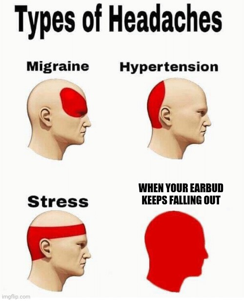 When your earbud falls out | WHEN YOUR EARBUD KEEPS FALLING OUT | image tagged in funny,the struggle is real,earbuds | made w/ Imgflip meme maker