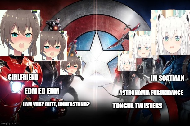 Matsuri vs Fubuki Meme War | GIRLFRIEND; IM SCATMAN; EDM ED EDM; ASTRONOMIA FUBUKIDANCE; I AM VERY CUTE, UNDERSTAND? TONGUE TWISTERS | image tagged in civil war | made w/ Imgflip meme maker