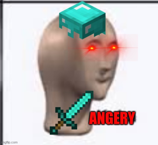angery | ANGERY | image tagged in angery | made w/ Imgflip meme maker