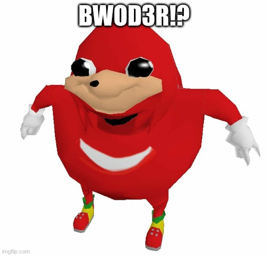 Do U Know Da Wae | BWOD3R!? | image tagged in do u know da wae | made w/ Imgflip meme maker