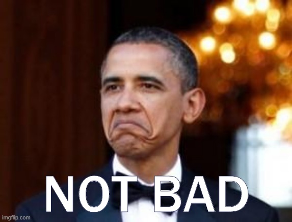 Obama not bad (with text for reaccs) | NOT BAD | image tagged in obama not bad,popular templates,custom template,reactions,reaction,not bad | made w/ Imgflip meme maker
