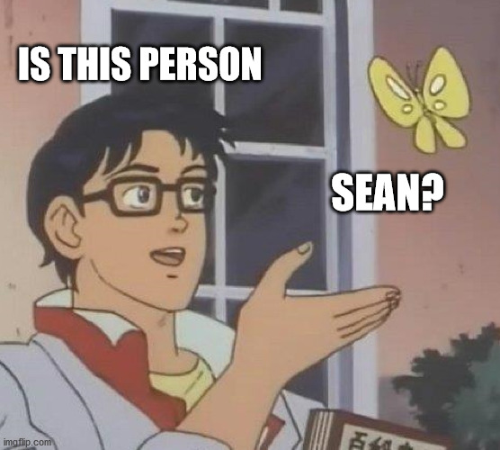Whodat | IS THIS PERSON; SEAN? | image tagged in memes,is this a pigeon | made w/ Imgflip meme maker