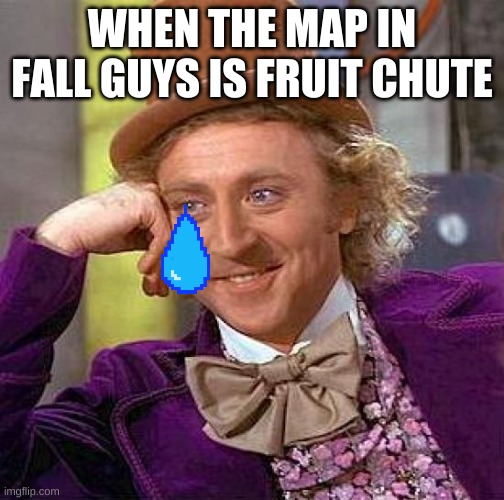 Creepy Condescending Wonka Meme | WHEN THE MAP IN FALL GUYS IS FRUIT CHUTE | image tagged in memes,creepy condescending wonka | made w/ Imgflip meme maker