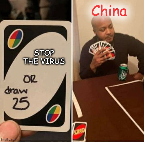 The virus | China; STOP THE VIRUS | image tagged in memes,uno draw 25 cards | made w/ Imgflip meme maker