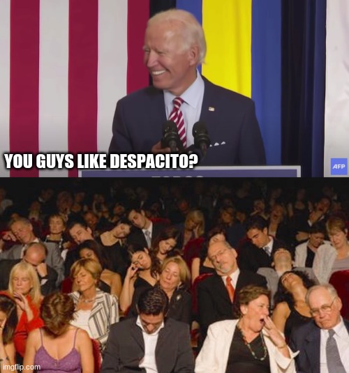 oh no joe homo | YOU GUYS LIKE DESPACITO? | image tagged in conservatives,joe biden | made w/ Imgflip meme maker