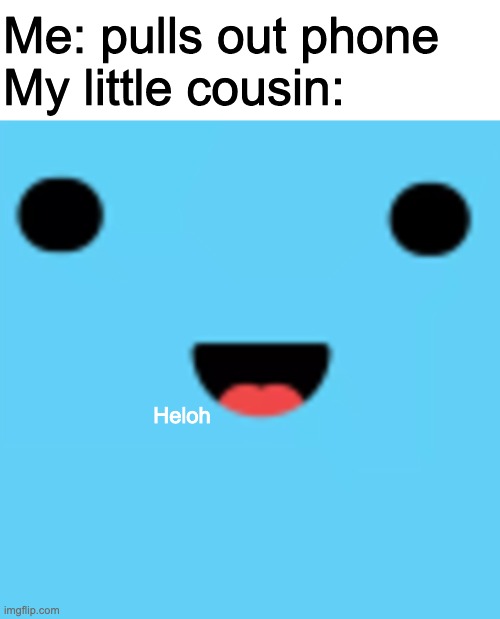 Me: pulls out phone
My little cousin:; Heloh | image tagged in white strip,mee6 | made w/ Imgflip meme maker