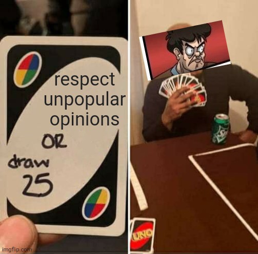 rispecc | respect unpopular opinions | image tagged in memes,uno draw 25 cards | made w/ Imgflip meme maker