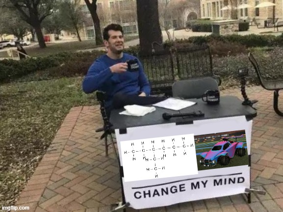 I wouldn't be able to | image tagged in memes,change my mind,rocket league | made w/ Imgflip meme maker