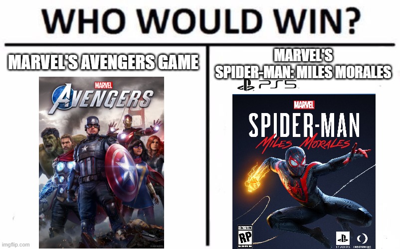 Here's a gaming discussion for ya. | MARVEL'S SPIDER-MAN: MILES MORALES; MARVEL'S AVENGERS GAME | image tagged in who would win,spider-man,avengers,marvel | made w/ Imgflip meme maker
