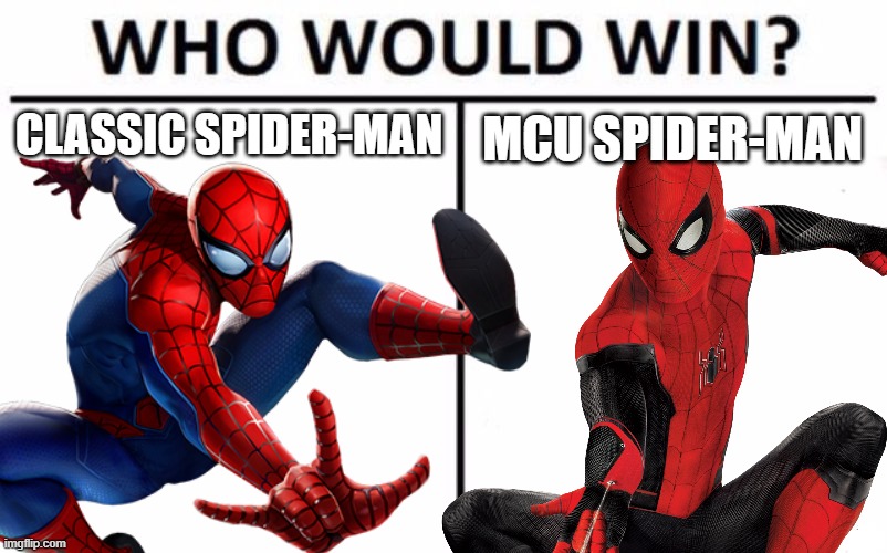here's a superhero debate for you guys. | CLASSIC SPIDER-MAN; MCU SPIDER-MAN | image tagged in who would win,spider-man,marvel,marvel comics,marvel cinematic universe | made w/ Imgflip meme maker