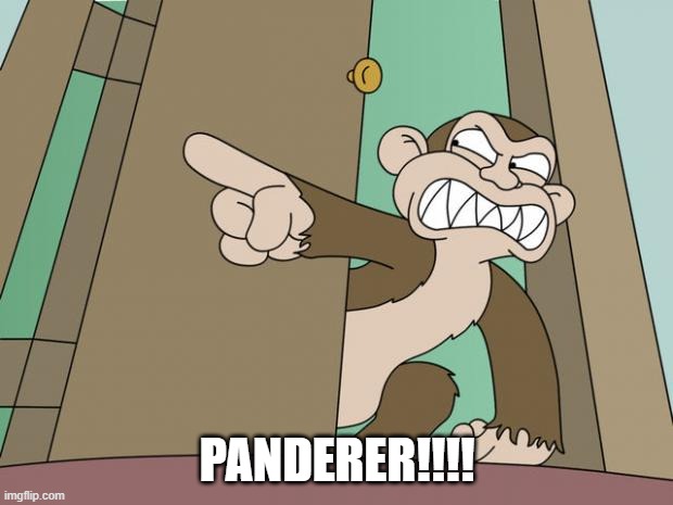 evil monkey | PANDERER!!!! | image tagged in evil monkey | made w/ Imgflip meme maker